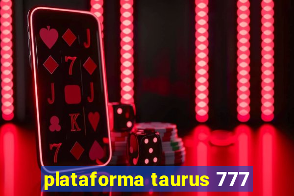 plataforma taurus 777